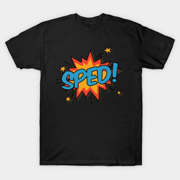 SPED! T-Shirt by orlumbustheseller